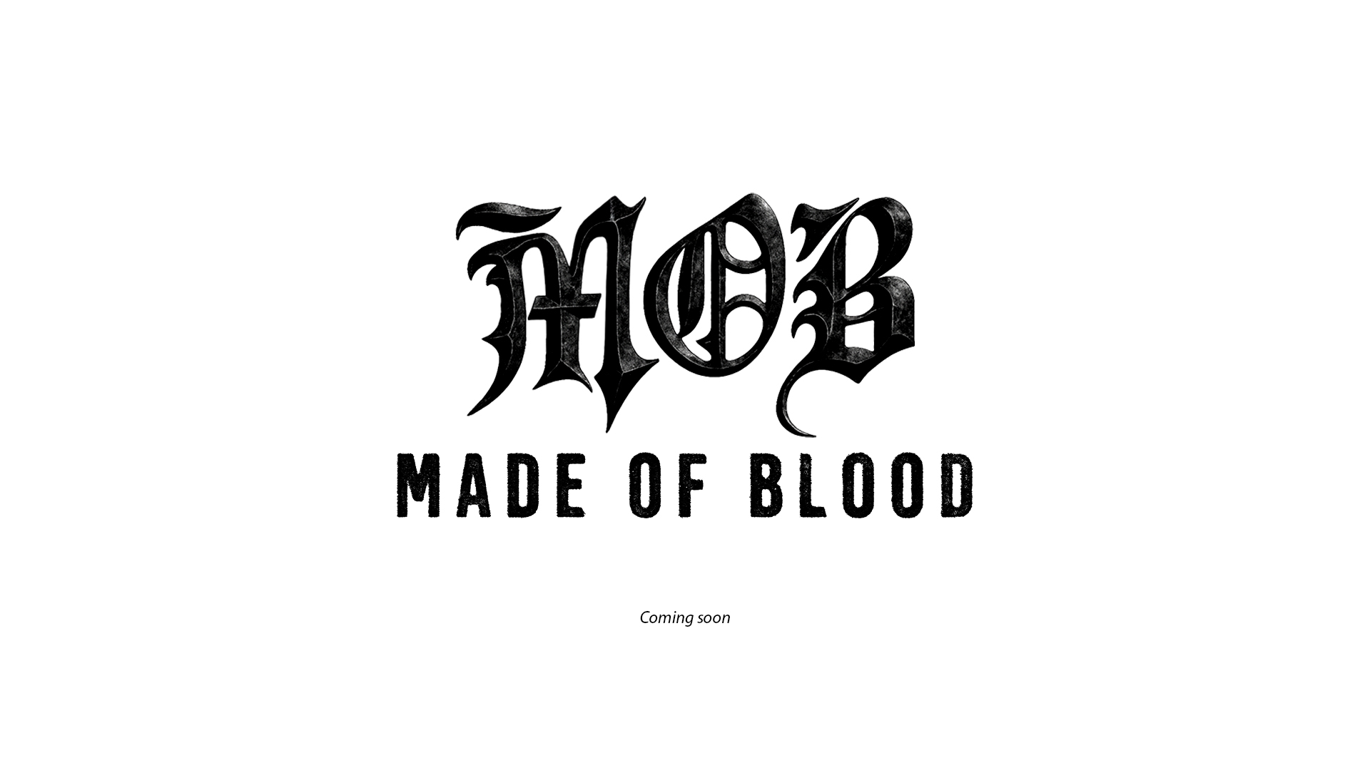 MOB Made of Blood Coming Soon